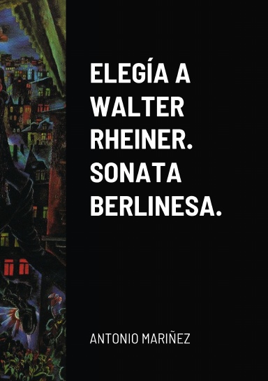 ELEGÍA A WALTER RHEINER. SONATA BERLINESA.