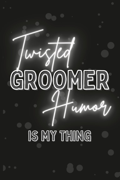 Twisted Groomer Humor is my Thing Notebook