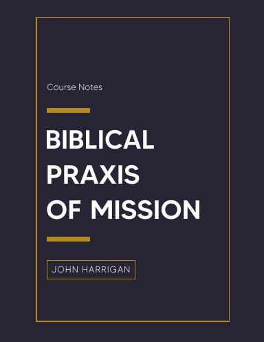 Biblical Praxis of Mission Notes