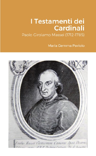 I Testamenti dei Cardinali: Paolo Girolamo Massei (1712-1785)