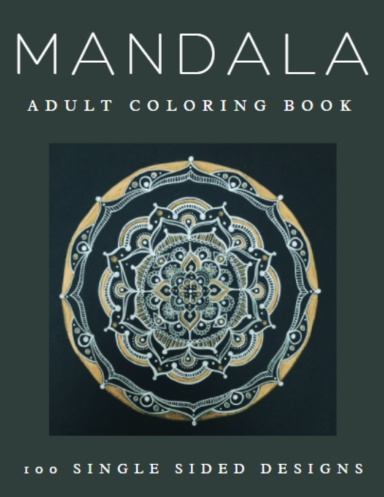 100 Magnificent Mandalas An Adult Coloring Book with more than 100 Beautiful and Relaxing Mandalas for Stress Relief and Relaxation. (Mandalas Coloring Books Collection)