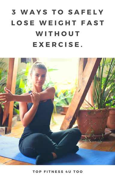 3 Ways to Safely Lose Weight Fast Without Exercise.