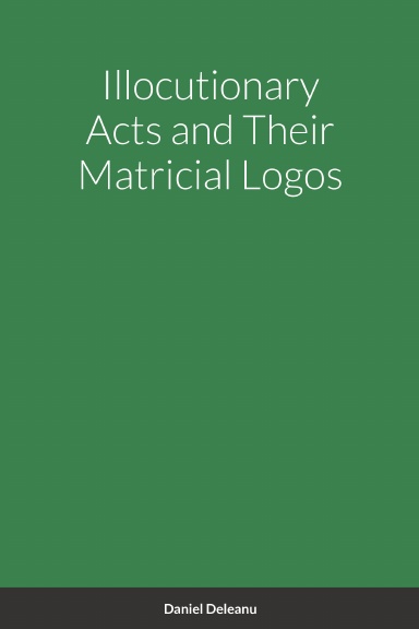 Illocutionary Acts and Their Matricial Logos