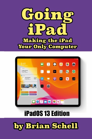 Going iPad: Making the iPad Your Only Computer