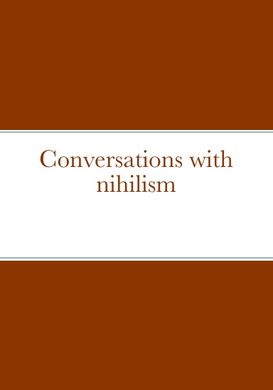 Conversations with nihilism