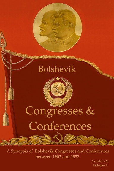 A synopsis of Bolshevik Congresses and Conferences 1903 -1952