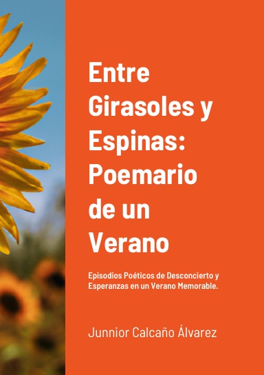 Entre Girasoles y Espinas: Poemario de un Verano