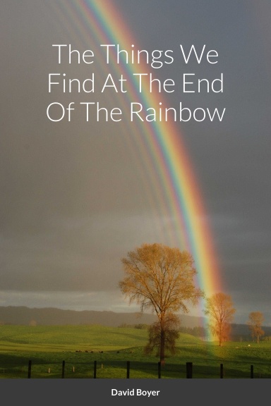 The Things We Find At The End Of The Rainbow