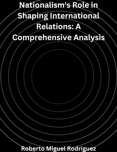 NATIONALISM'S ROLE IN SHAPING INTERNATIONAL RELATIONS