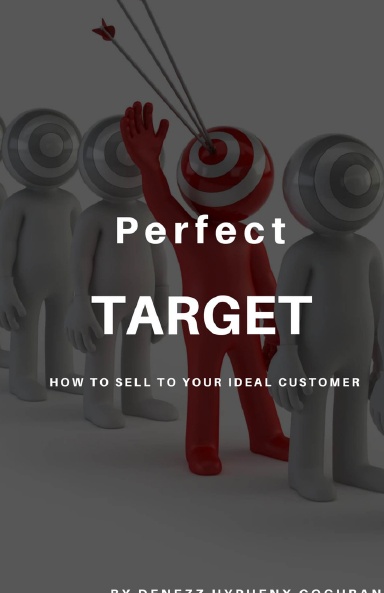 Perfect Target: How to Sell to Your Ideal Customer