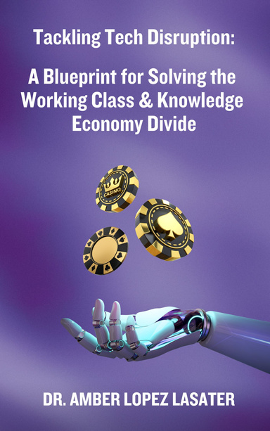 Tackling Tech Disruption: A Blueprint for Solving the  Working Class & Knowledge Economy Divide