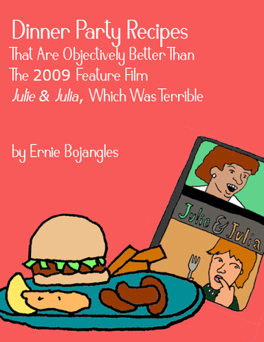 Dinner Party Recipes That Are Objectively Better Than The 2009 Feature Film Julie & Julia, Which Was Terrible