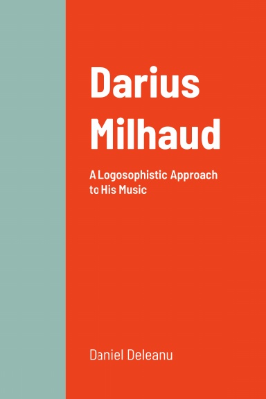 Darius Milhaud: A Logosophistic Approach to His Music