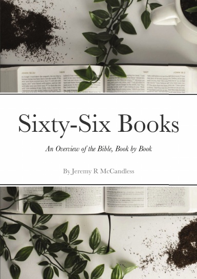 Sixty-Six Books - An Overview of the Bible, Book by Book