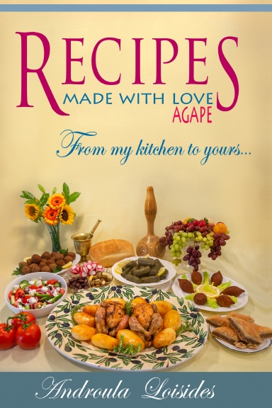 RECIPES MADE WITH LOVE/ AGAPE     From my kitchen to yours...