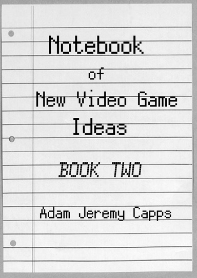 Notebook of New Video Game Ideas: Book Two