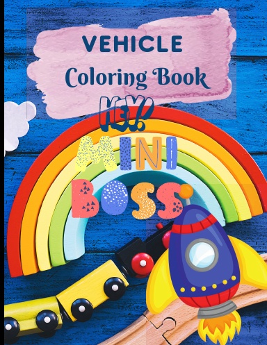 Hey Mini Boss : Vehicle Coloring Book for You, Activity Book for Kids, Ages 4-8, Pages 50, Jumbo Size