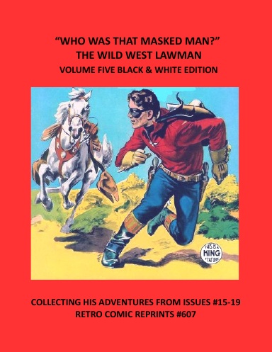“WHO WAS THAT MASKED MAN?” THE WILD WEST LAWMAN VOLUME FIVE BLACK & WHITE EDITION
