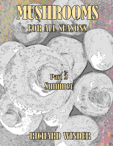 Mushrooms For All Seasons: Part 2 Summer