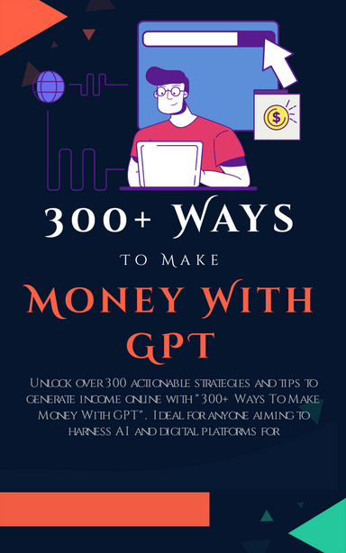 300+ Ways to Make Money With ChatGPT