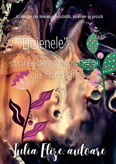 Iulia Elize - ”Elizienele”, stare de sânziene și de fard gri