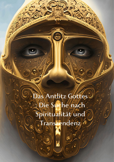 Das Antlitz Gottes : Die Suche nach Spiritualität und Transzendenz