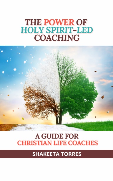 The Power of Holy Spirit-Led Coaching:  A Guide for Christian Life Coaches
