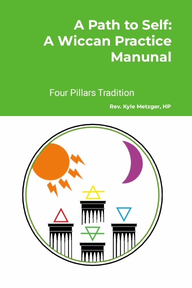 A Path to Self: A Wiccan Practice Manual