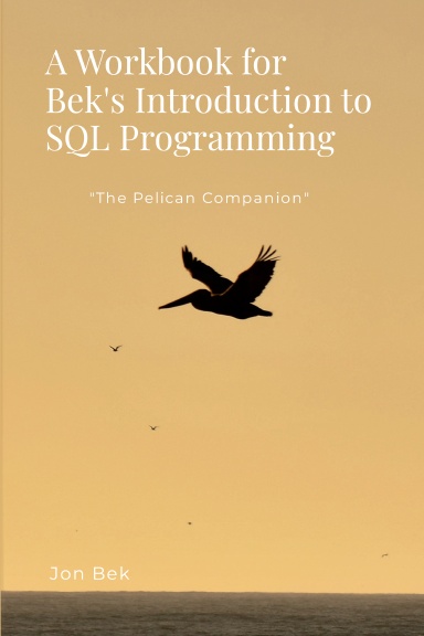 A Workbook for Bek's Introduction to SQL Programming