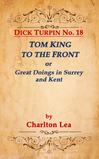 DICK TURPIN No. 18 TOM KING TO THE FRONT, or Great Doings in Surrey and Kent