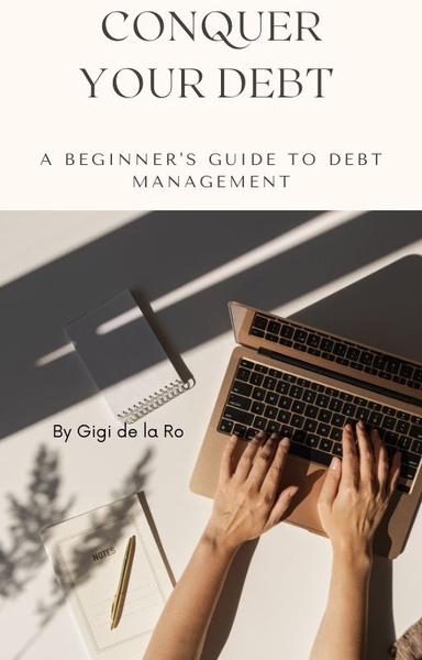 Conquer Your Debt:  A Beginner's Guide to Debt Management