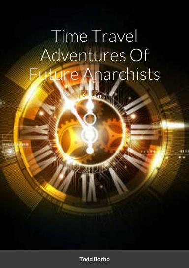 Time Travel Adventures Of Future Anarchists
