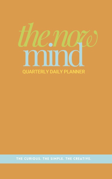 The Now Mind: Quarterly Daily Planner