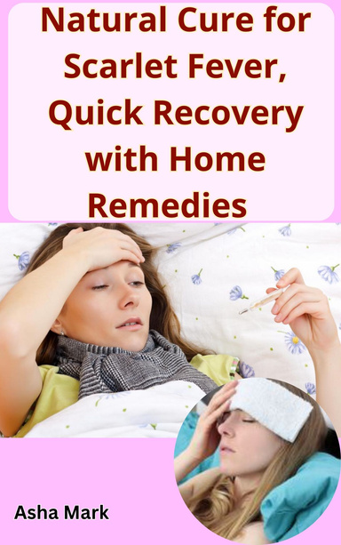 Natural Cure for Scarlet Fever, Quick Recovery with Home Remedies