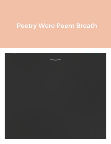 Poetry Were Poem Breath