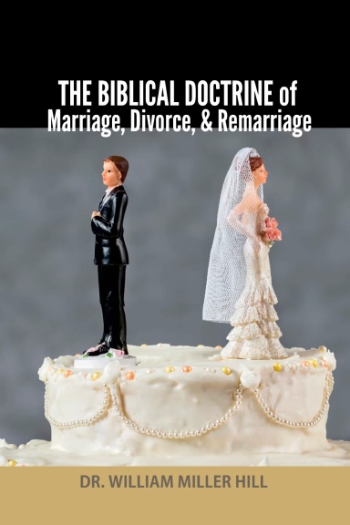 The Biblical Doctrine of  Marriage, Divorce, and Remarriage