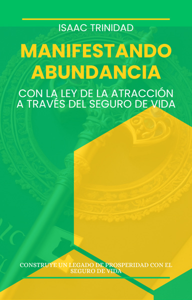 Manifestando la Abundancia: Con La Ley de la Atracción a través del Seguro de Vida
