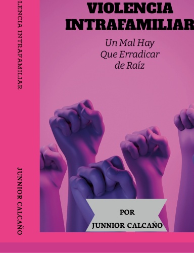 VIOLENCIA INTRAFAMILIAR: Un Mal Que Hay Que Erradicar