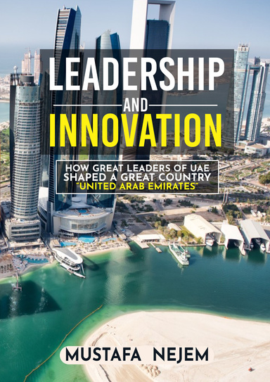 How Great Leaders of UAE  Shaped a Great Country  Mustafa Nejem