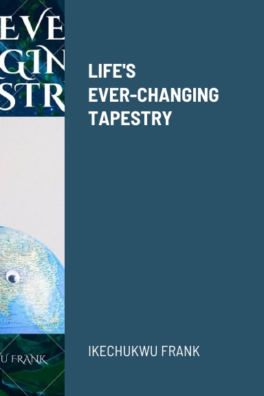 LIFE'S EVER-CHANGING TAPESTRY