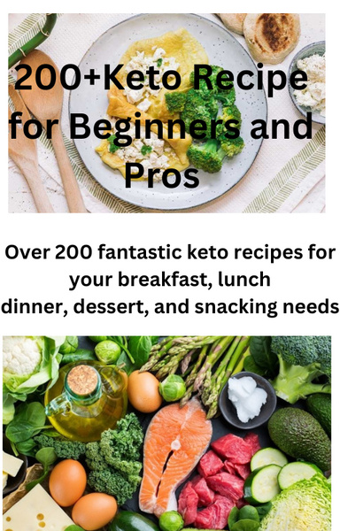 200+Keto Recipe for Beginners and Pros ( 200 pages )