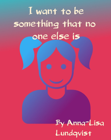 I want to be something that no one else is