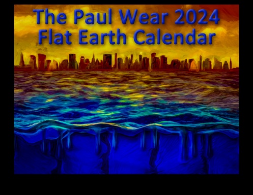 The Paul Wear 2024 Flat Earth Calendar
