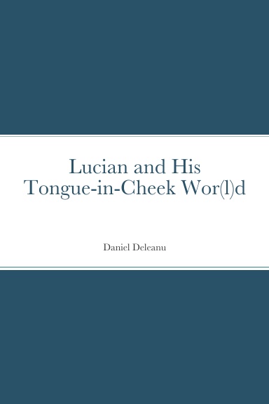 Lucian and His Tongue-in-Cheek Wor(l)d