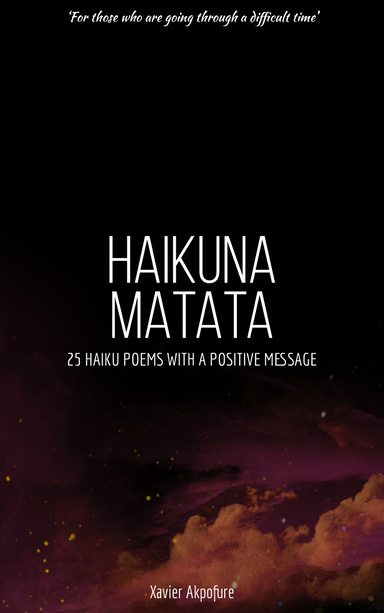 Haikuna Matata: 25 Haiku Poems With A Positive Message