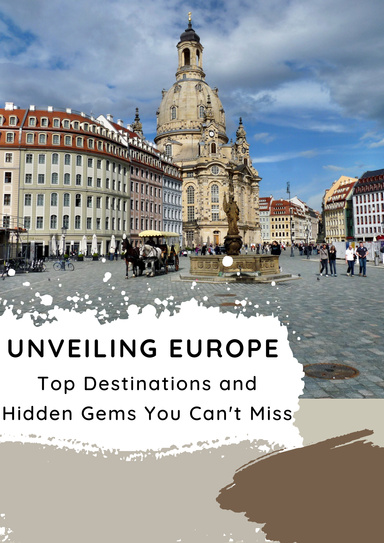 Unveiling Europe: Top Destinations and  Hidden Gems You Can't Miss