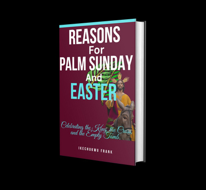 REASONS FOR PALM SUNDAY AND EASTER