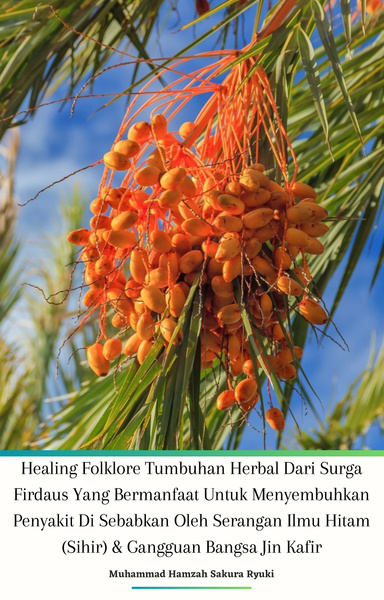 Healing Folklore Tumbuhan Herbal Dari Surga Firdaus Yang Bermanfaat Untuk Menyembuhkan Penyakit Di Sebabkan Oleh Serangan Ilmu Hitam (Sihir) & Gangguan Bangsa Jin Kafir