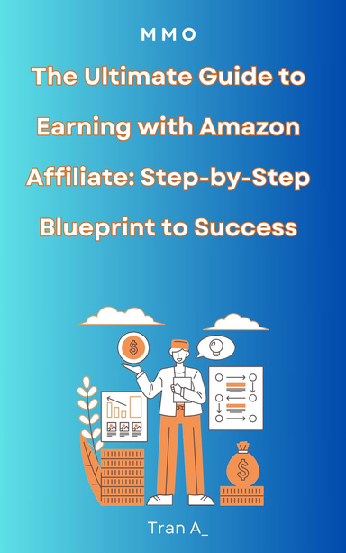 The Ultimate Guide to Earning with Amazon Affiliate: Step-by-Step Blueprint to Success