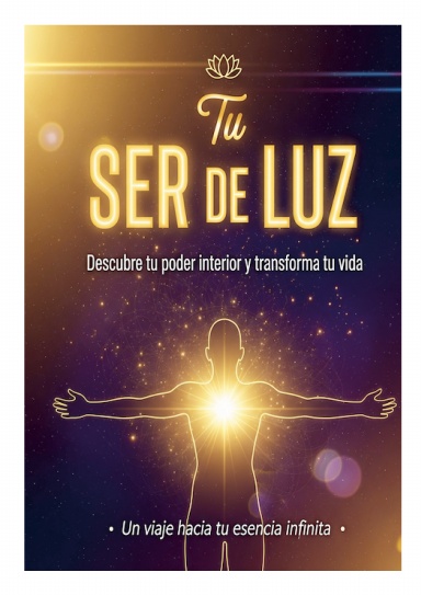 Tu SER DE LUZ/ Descubre tu poder interior y transforma tu vida
